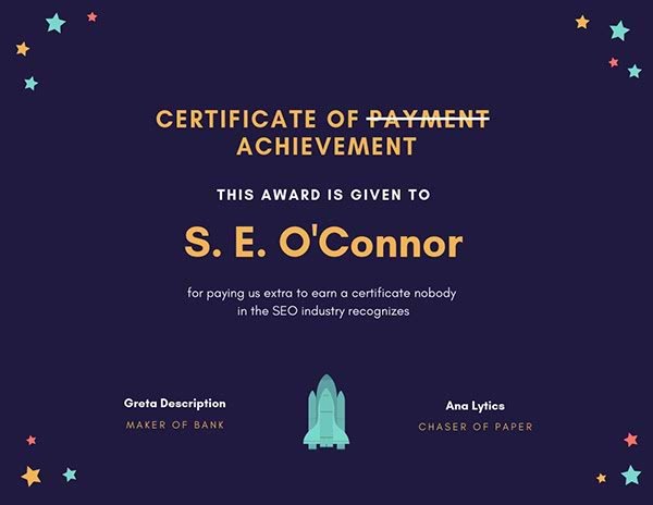 Fake SEO certificate: "This award is given to S.E. O'Connor for paying us extra to earn a certificate nobody in the SEO industry recognizes"